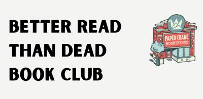 Better Read than Dead Book Club@Paper Crane Bookstore.